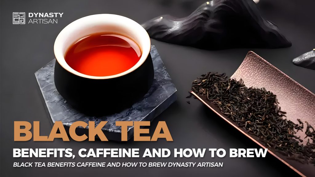 Black Tea Benefits Caffeine Health and How to Brew Dynasty Artisan