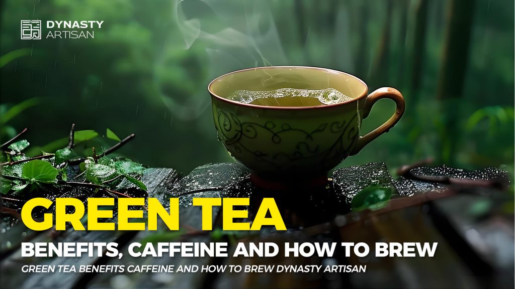 Green Tea Benefits Caffeine Health and How to Brew Dynasty Artisan
