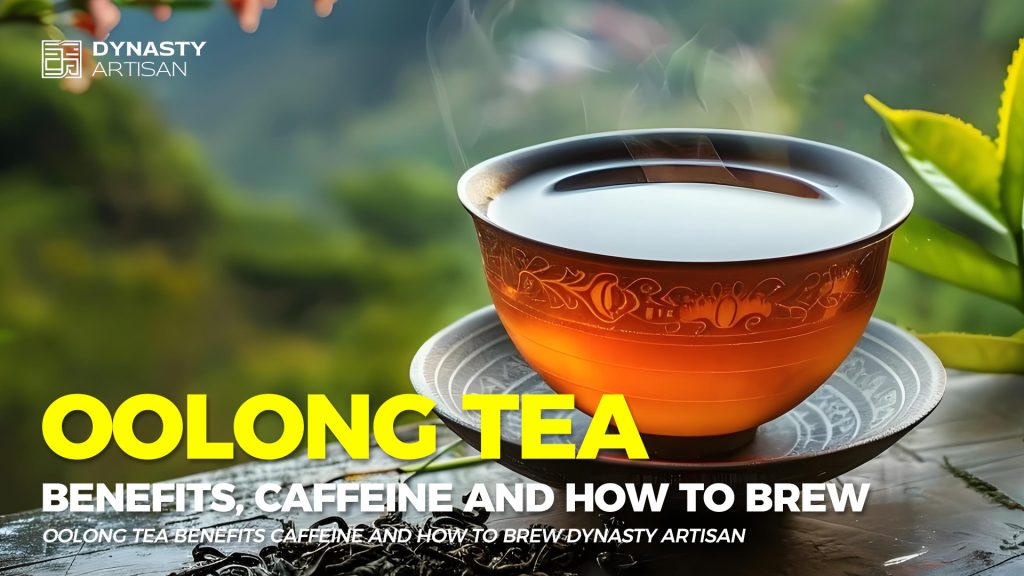 Oolong Tea Benefits Caffeine Health and How to Brew Dynasty Artisan